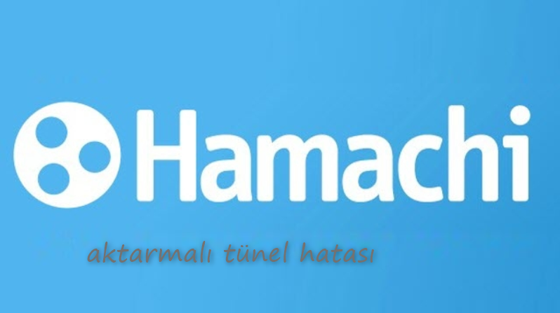 Hamachi Aktarmalı Tünel Sorunu